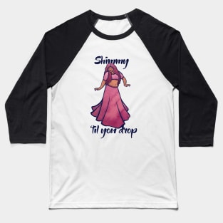 Shimmy 'til you drop Baseball T-Shirt